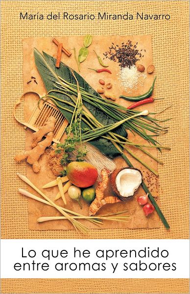 Cover for María Del Rosario Miranda Navarro · Lo Que He Aprendido Entre Aromas Y Sabores (Paperback Book) [Spanish edition] (2012)