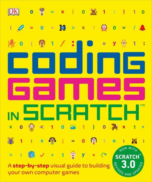 Coding Games in Scratch A Step-by-Step Visual Guide to Building Your Own Computer Games - Jon Woodcock - Books - DK Children - 9781465477330 - August 6, 2019