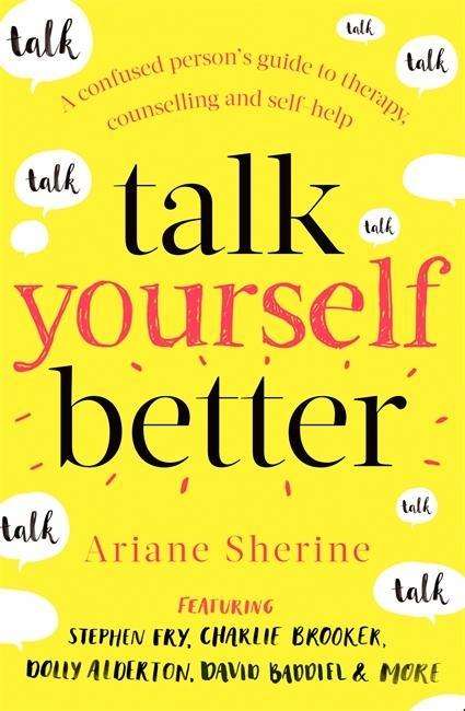 Cover for Ariane Sherine · Talk Yourself Better: A Confused Person's Guide to Therapy, Counselling and Self-Help (Taschenbuch) (2018)