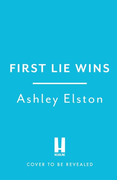 First Lie Wins: THE MUST-READ SUNDAY TIMES THRILLER OF THE MONTH, NEW YORK TIMES BESTSELLER AND REESE'S BOOK CLUB PICK 2024 - Ashley Elston - Bøger - Headline Publishing Group - 9781472295330 - 2. januar 2024