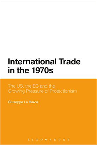 Cover for La Barca, Giuseppe  (University of Swansea, UK) · International Trade in the 1970s: The US, the EC and the Growing Pressure of Protectionism (Paperback Book) [Nippod edition] (2014)