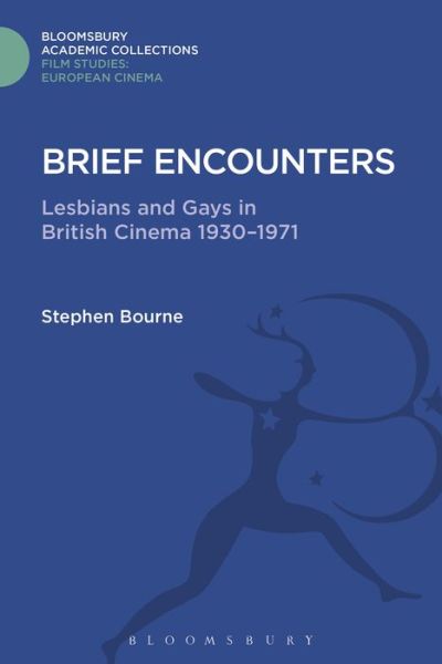 Cover for Stephen Bourne · Brief Encounters: Lesbians and Gays in British Cinema 1930 - 1971 - Film Studies: Bloomsbury Academic Collections (Hardcover Book) (2016)