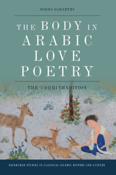 Cover for Jokha Alharthi · The Body in Arabic Love Poetry: The 'Udhri Tradition - Edinburgh Studies in Classical Islamic History and Culture (Hardcover bog) (2021)