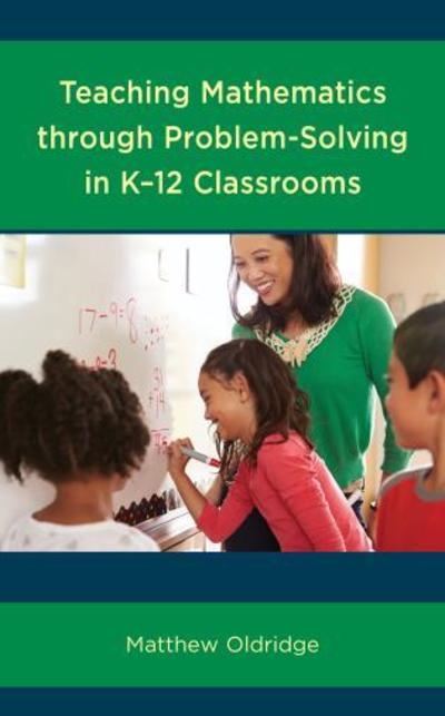Cover for Matthew Oldridge · Teaching Mathematics through Problem-Solving in K–12 Classrooms (Paperback Book) (2018)