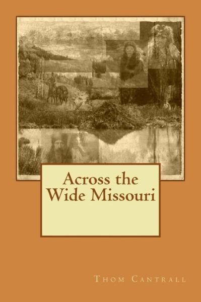 Cover for Thom Cantrall · Across the Wide Missouri (Paperback Book) (2013)