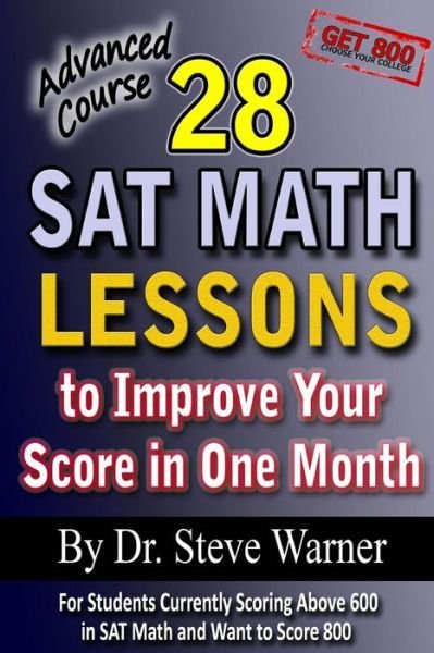 Cover for Steve Warner · 28 Sat Math Lessons to Improve Your Score in One Month - Advanced Course: for Students Currently Scoring Above 600 in Sat Math and Want to Score 800 (Pocketbok) (2012)
