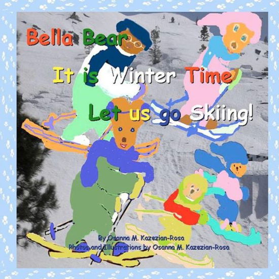 Cover for Osanna Kazezian Rosa · Bella Bear, It is Winter Time- Let Us Go Skiing! (Bella Bear Seasons Books) (Volume 4) (Paperback Book) (2012)