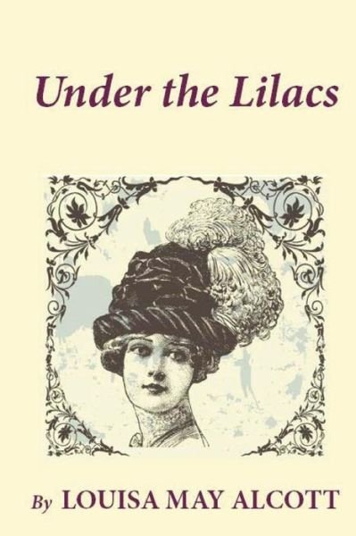 Under the Lilacs - Louisa May Alcott - Livros - Createspace - 9781481259330 - 14 de dezembro de 2012