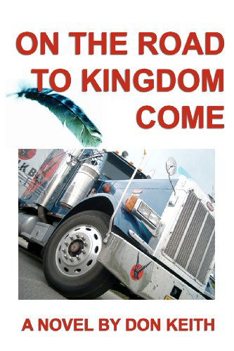 On the Road to Kingdom Come - Don Keith - Bücher - CreateSpace Independent Publishing Platf - 9781481840330 - 30. Dezember 2012