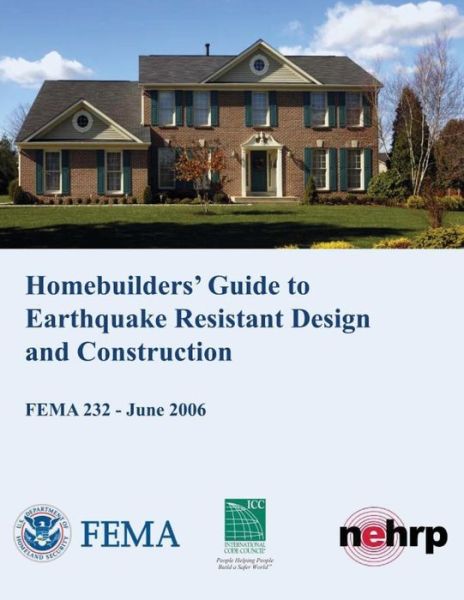 Cover for U S Department of Homeland Security · Homebuilders' Guide to Earthquake-resistant Design and Construction (Fema 232 / June 2006) (Paperback Book) (2013)