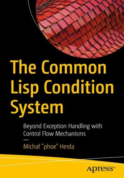 Cover for Michal &quot;phoe&quot; Herda · The Common Lisp Condition System: Beyond Exception Handling with Control Flow Mechanisms (Paperback Book) [1st edition] (2020)
