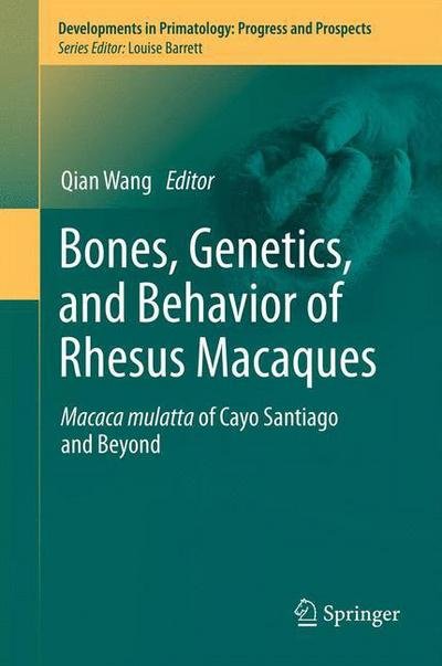 Cover for Qian Wang · Bones, Genetics, and Behavior of Rhesus Macaques: Macaca Mulatta of Cayo Santiago and Beyond - Developments in Primatology: Progress and Prospects (Taschenbuch) [2012 edition] (2014)