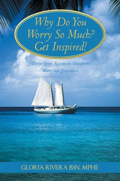Cover for Gloria Rivera · Why Do You Worry So Much? Get Inspired!: 37 Reasons to Transform Worry into Inspiration (Paperback Book) (2014)
