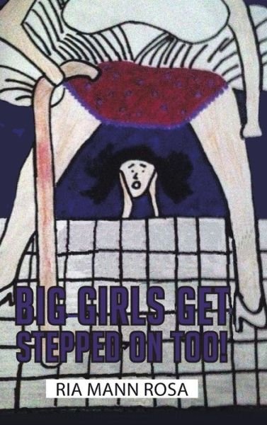 Cover for Ria Mann Rosa · Big Girls Get Stepped on Too! (Hardcover Book) (2014)