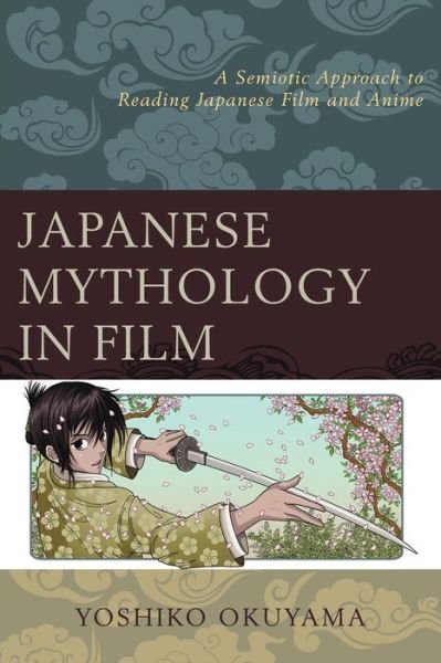Cover for Yoshiko Okuyama · Japanese Mythology in Film: A Semiotic Approach to Reading Japanese Film and Anime (Pocketbok) (2016)