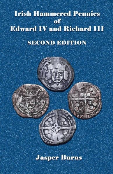 Cover for Jasper Burns · Irish Hammered Pennies of Edward Iv and Richard Iii, Second Edition (Paperback Bog) (2014)