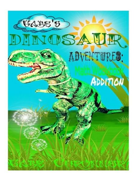 Cover for Gabe Chronner · Gabe's Dinosaur Adventures: Math Workbook Addition (Paperback Book) (2014)