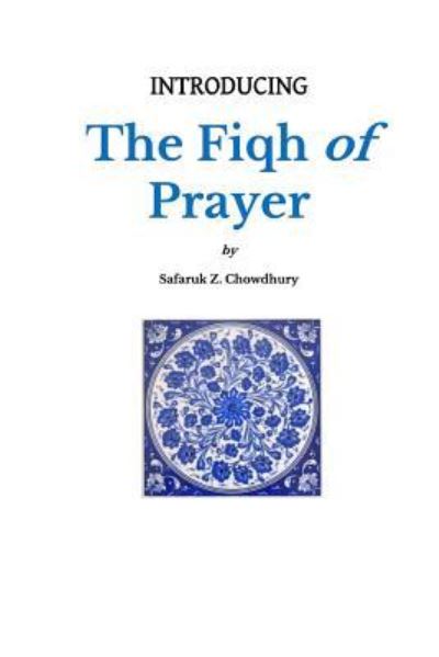 Cover for Safaruk Z Chowdhury · Introducing the Fiqh of Prayer (Paperback Book) (2014)