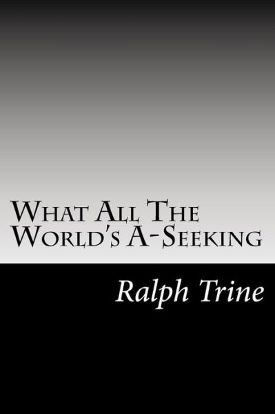 Cover for Ralph Waldo Trine · What All the World's A-seeking (Paperback Book) (2014)