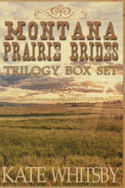 Cover for Kate Whitsby · Montana Prairie Brides Trilogy Box Set: a Clean Historical Mail Order Collection (Paperback Book) (2014)