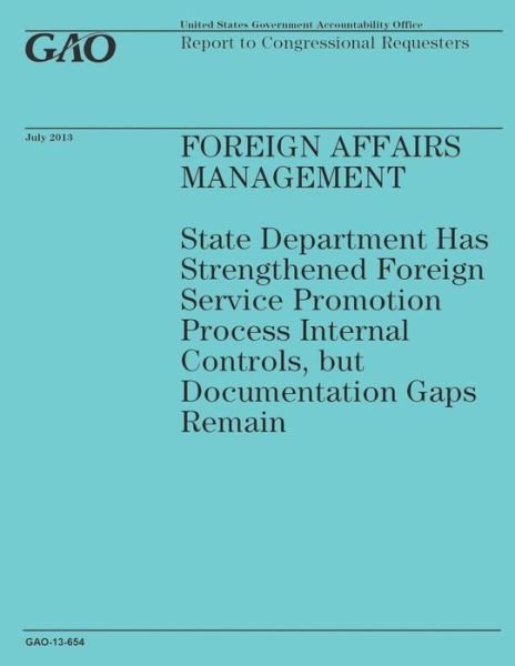 Cover for Government Accountability Office · Foreign Affairs Management: State Department Has Strengthened Foreign Service Promotion Process Internal Controls, but Documentation Gaps Remain (Paperback Book) (2014)