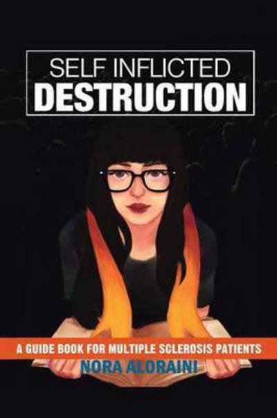 Cover for Nora Aloraini · Self Inflicted Destruction: a Guide Book for Multiple Sclerosis Patients (Paperback Bog) (2015)