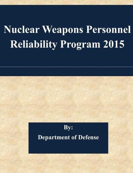 Cover for Department of Defense · Nuclear Weapons Personnel Reliability Program 2015 (Paperback Book) (2015)