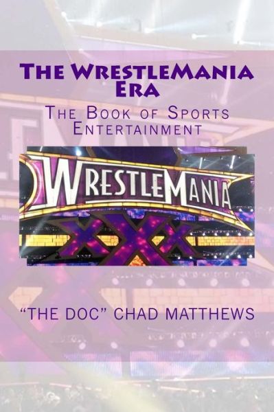 Cover for The Doc Chad Matthews · The Wrestlemania Era: the Book of Sports Entertainment (Paperback Book) (2015)