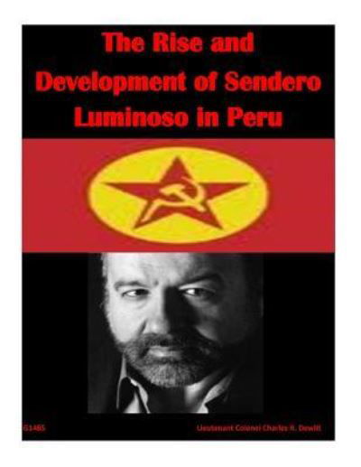 The Rise and Development of Sendero Luminoso in Peru - U S Army War College - Livres - Createspace - 9781511684330 - 12 avril 2015