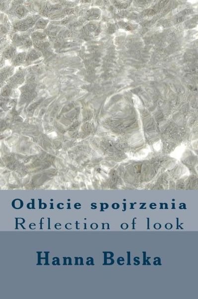 Odbicie Spojrzenia: Reflection of Look - Hanna Belska - Bücher - Createspace - 9781511853330 - 24. April 2015