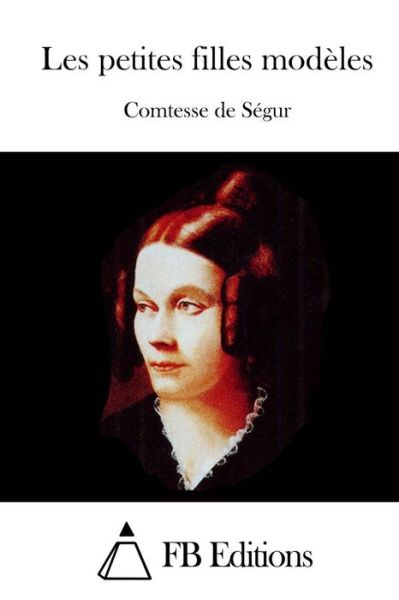 Les Petites Filles Modeles - Comtesse De Segur - Books - Createspace - 9781512070330 - May 6, 2015