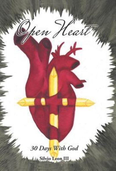 Cover for Silvio Leon III · Open Heart 30 Days With God (Hardcover Book) (2016)