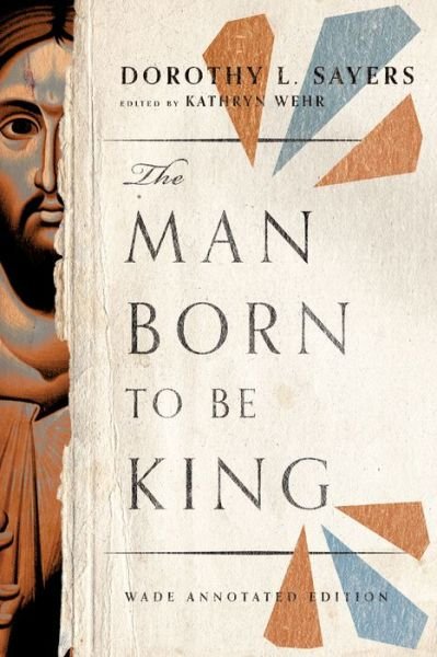 The Man Born to Be King – Wade Annotated Edition - Dorothy L. Sayers - Libros - IVP Academic - 9781514005330 - 24 de enero de 2023