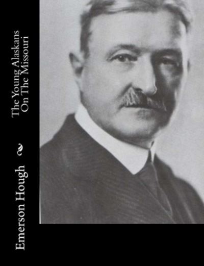 Cover for Emerson Hough · The Young Alaskans On The Missouri (Paperback Book) (2015)