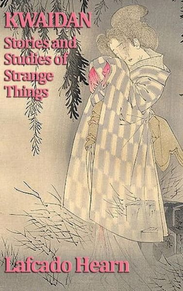 Cover for Lafcado Hearn · Kwaidan, Stories and Studies of Strange Things (Gebundenes Buch) (2018)