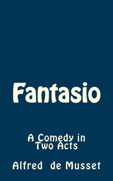 Cover for Alfred De Musset · Fantasio: a Comedy in Two Acts (Paperback Book) (2015)