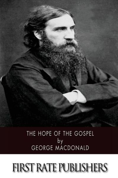 The Hope of the Gospel - George Macdonald - Livros - Createspace - 9781516874330 - 13 de agosto de 2015