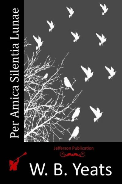 Cover for W B Yeats · Per Amica Silentia Lunae (Paperback Book) (2015)