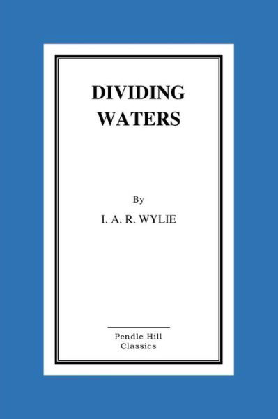 Dividing Waters - I A R Wylie - Boeken - Createspace Independent Publishing Platf - 9781519310330 - 14 november 2015