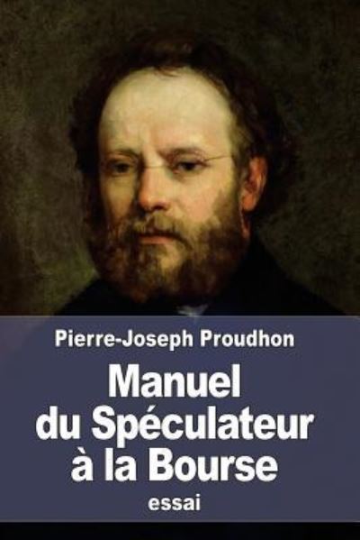 Manuel du Speculateur a la Bourse - Pierre-Joseph Proudhon - Książki - Createspace Independent Publishing Platf - 9781519633330 - 3 grudnia 2015