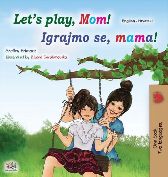 Cover for Shelley Admont · Let's play, Mom! (English Croatian Bilingual Book for Kids) (Inbunden Bok) (2021)