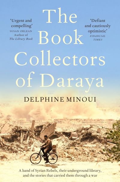 Cover for Delphine Minoui · The Book Collectors of Daraya: A Band of Syrian Rebels, Their Underground Library, and the Stories that Carried Them Through a War (Taschenbuch) (2022)