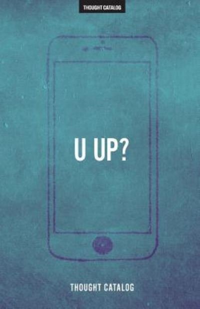 Cover for Thought Catalog · U Up? : a Guide to Being Textually Active in Your 20s (Paperback Book) (2016)