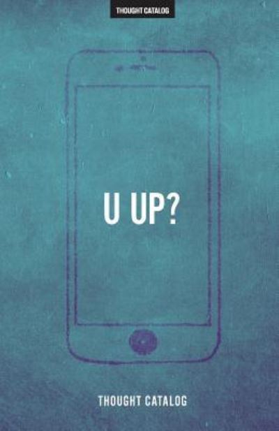 Cover for Thought Catalog · U Up? : a Guide to Being Textually Active in Your 20s (Taschenbuch) (2016)