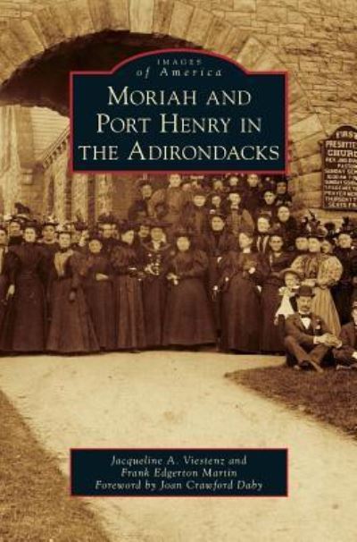 Cover for Jacqueline A Viestenz · Moriah and Port Henry in the Adirondacks (Hardcover Book) (2013)