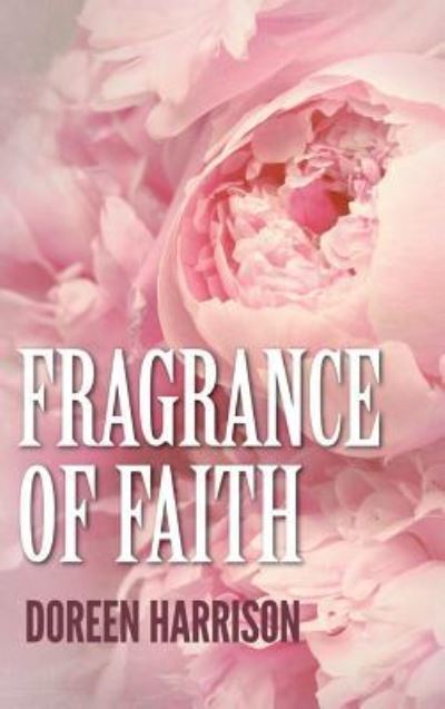 Cover for Doreen Harrison · Fragrance of Faith (Hardcover Book) (2019)