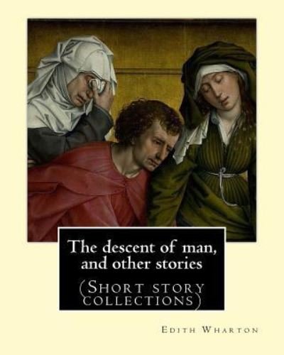 The descent of man, and other stories,By Edith Wharton - Edith Wharton - Kirjat - CreateSpace Independent Publishing Platf - 9781535345330 - maanantai 18. heinäkuuta 2016