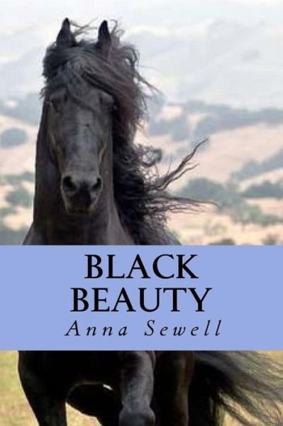 Black Beauty - Anna Sewell - Kirjat - Createspace Independent Publishing Platf - 9781535415330 - keskiviikko 27. heinäkuuta 2016