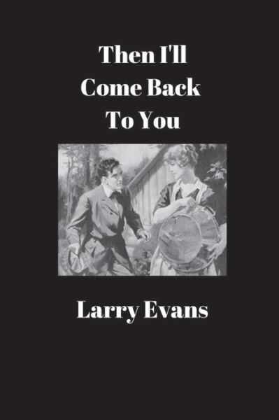 Then I'll Come Back to You - Larry Evans - Kirjat - Nook Press - 9781538005330 - maanantai 7. marraskuuta 2016