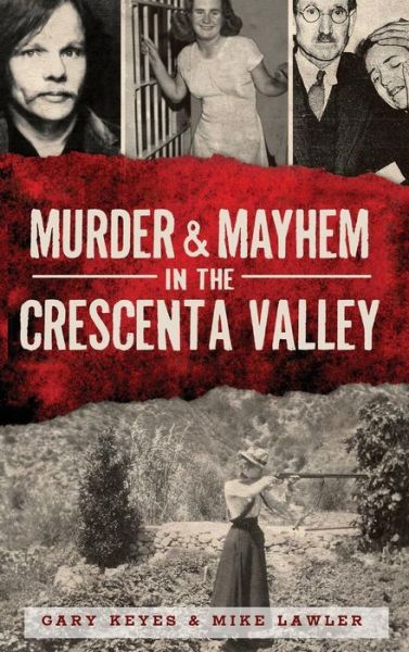 Cover for Gary Keyes · Murder &amp; Mayhem in the Crescenta Valley (Hardcover Book) (2013)
